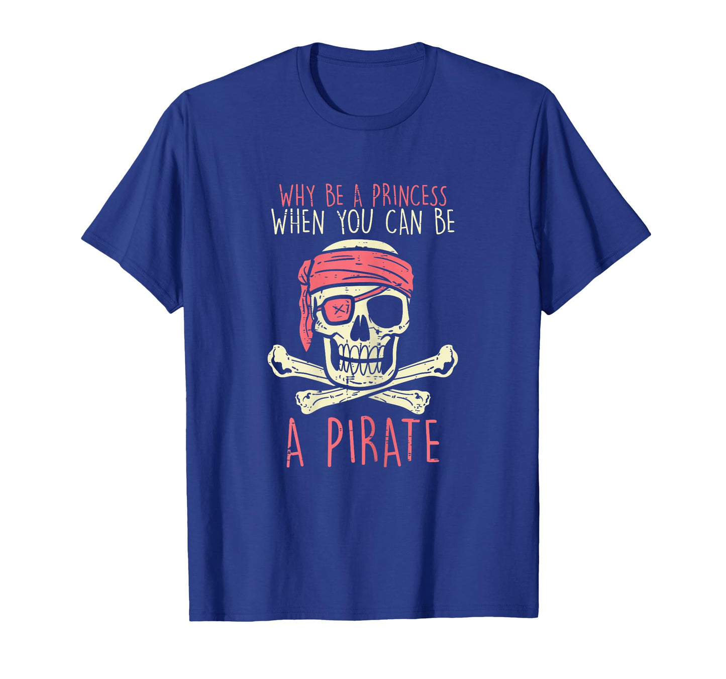 Why Be A Princess Be A Pirate Halloween Girls Birthday Party T-Shirt