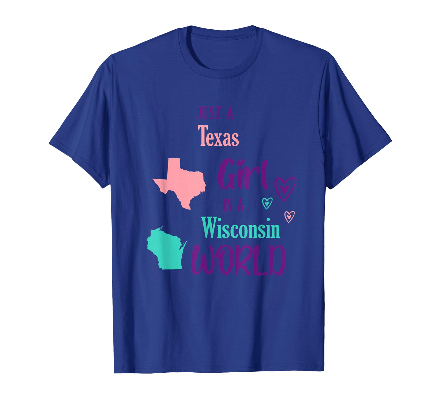 Proud Girl Just a Texas girl in a Wisconsin World T-Shirt
