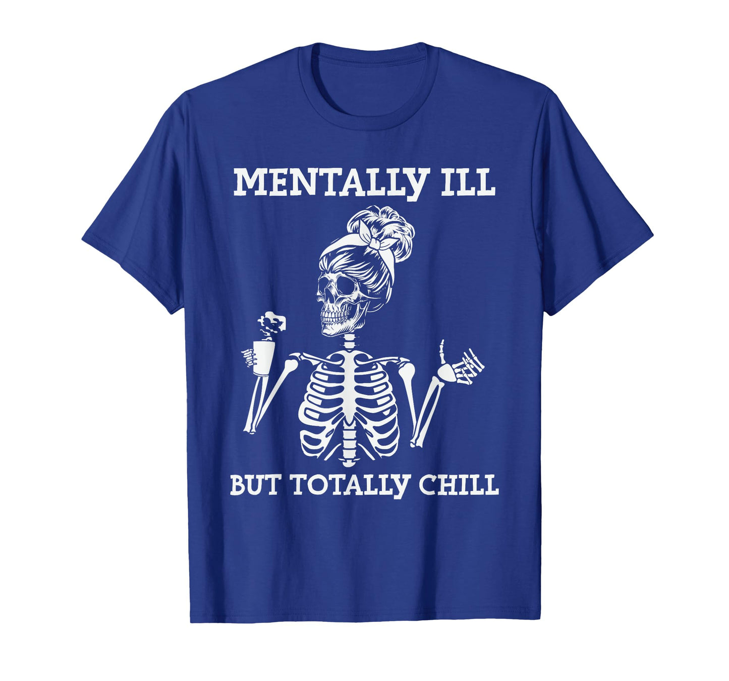 Mentally Ill But Totally Chill Halloween Costume Skeleton T-Shirt