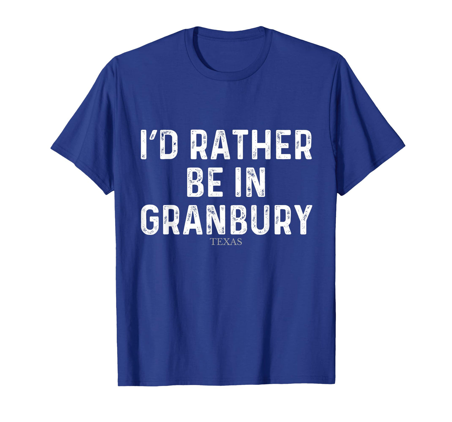 I'd Rather Be In Granbury - US State Texas T-Shirt