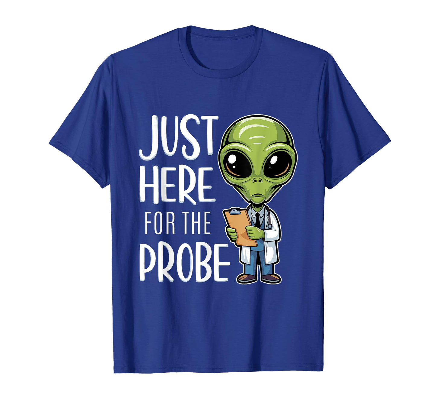 Funny Alien Just Here For The Probe T-Shirt