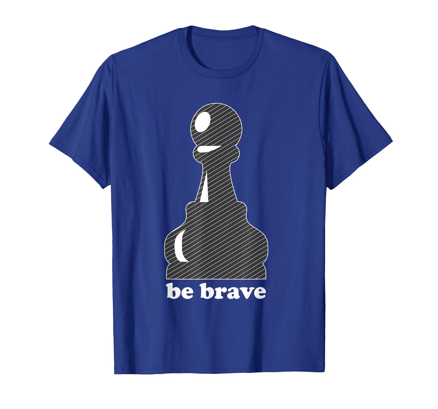 Pawn Power: Be Brave Chess Piece Lover Funny Gift T-Shirt