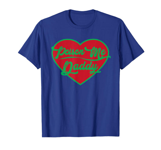Poison Me Daddy | Valentines Candy Heart T-Shirt