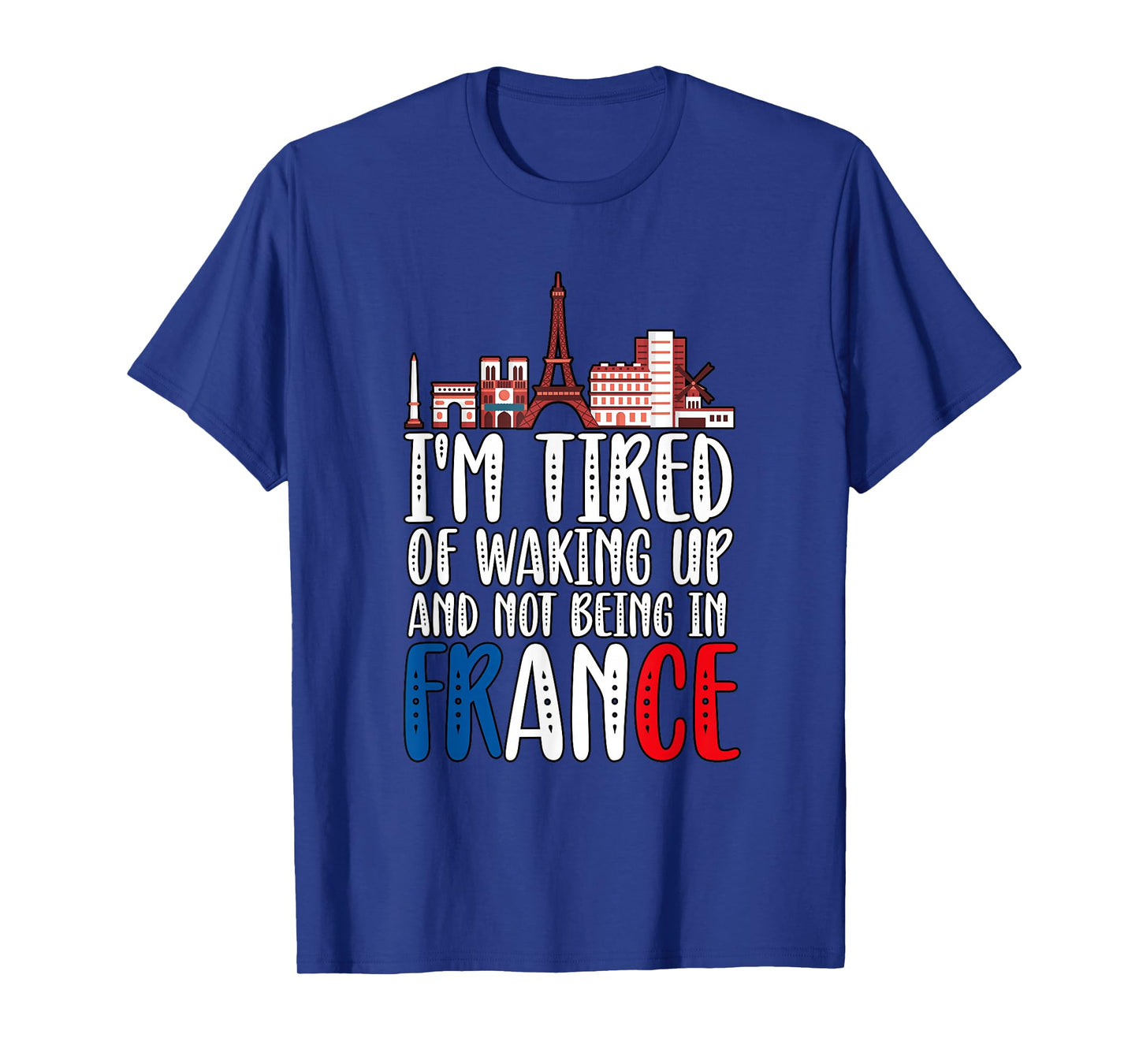 I'm Tired Of Waking Up And Not Being In France T-Shirt