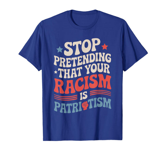 Stop Pretending Your Racism is Patriotism Patriotic US Flag T-Shirt