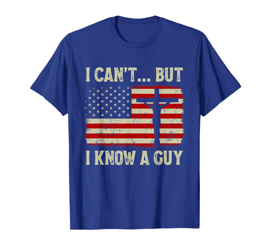 I Can't But I Know A Guy Jesus Cross American Flag Christian Women Kids Men T-Shirt