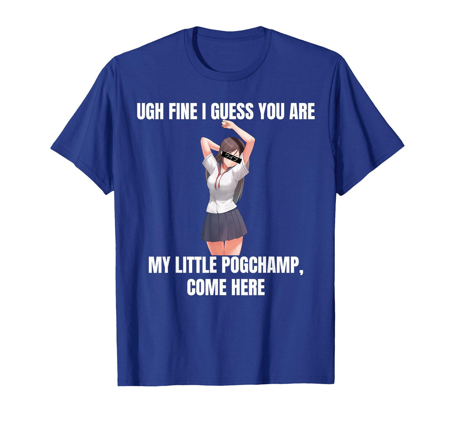 Ugh Fine I Guess You Are My Little PogChamp |Anime Weeb Meme T-Shirt