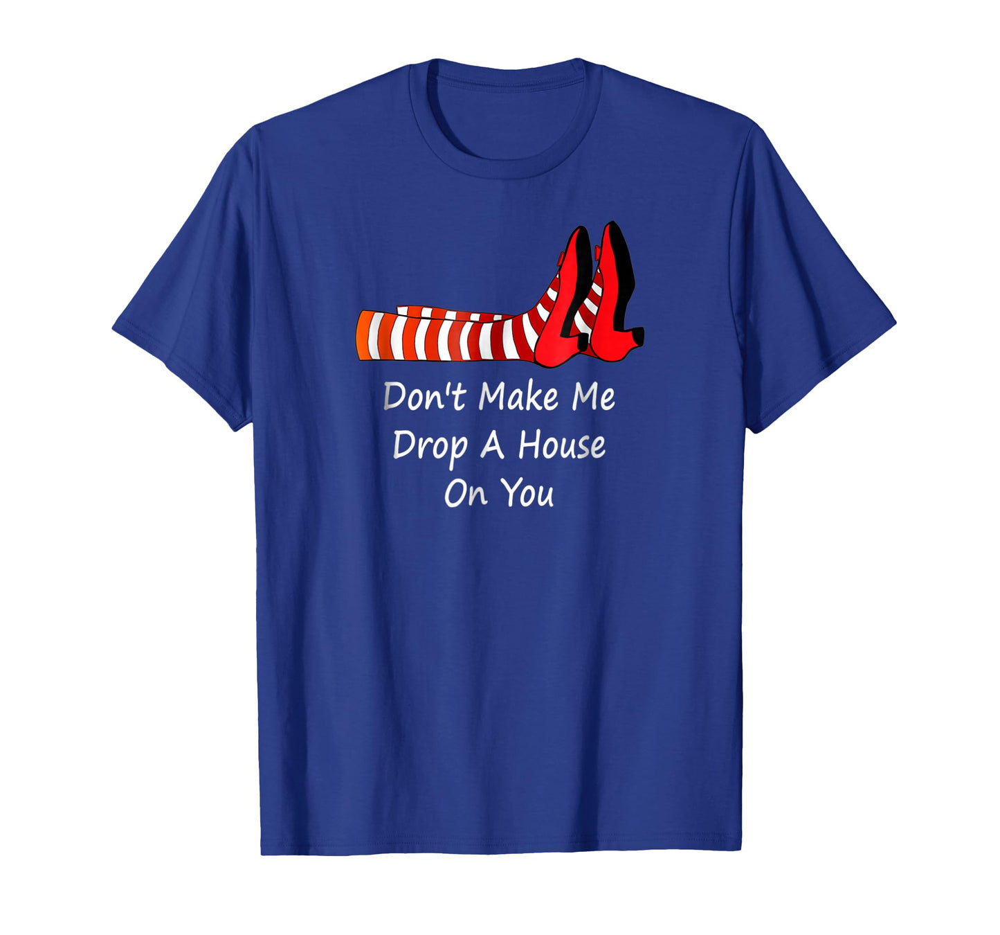 Don't Make Me Drop A House On You T-Shirt