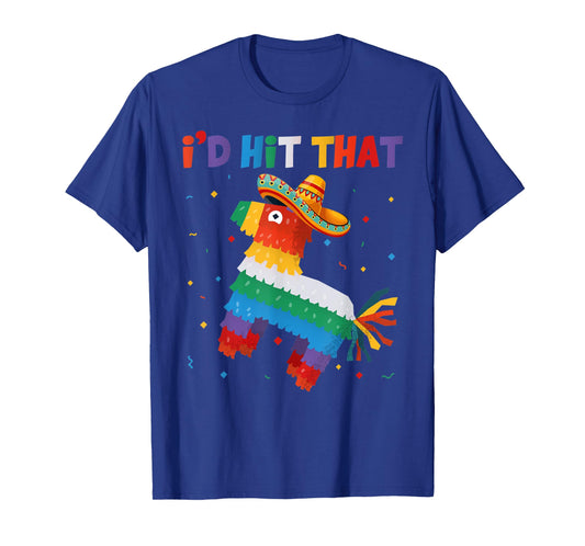 I'd Tap That Pinata - Funny Cinco de Mayo Party T-Shirt