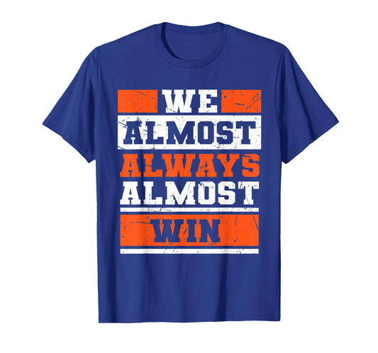 We Almost Always Almost Win Funny Football Fans T-Shirt