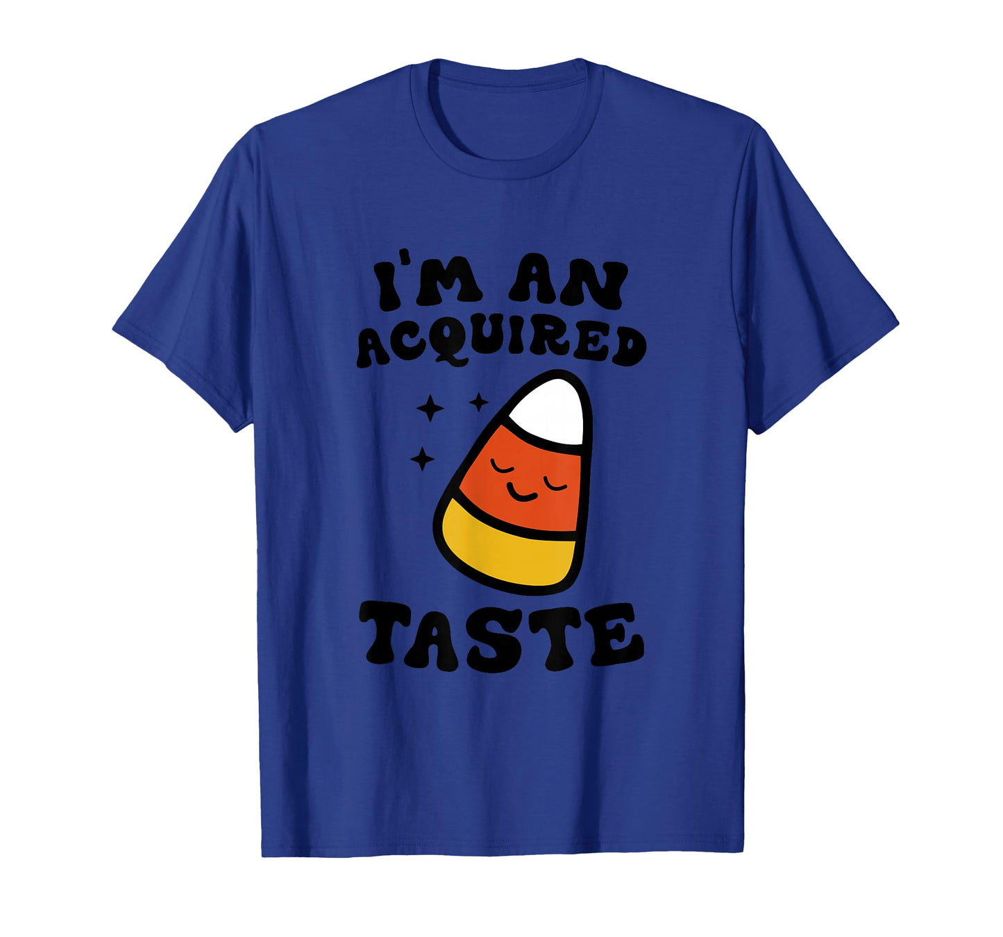I'm An Acquired Taste Apparel Candy Corn Halloween Day T-Shirt