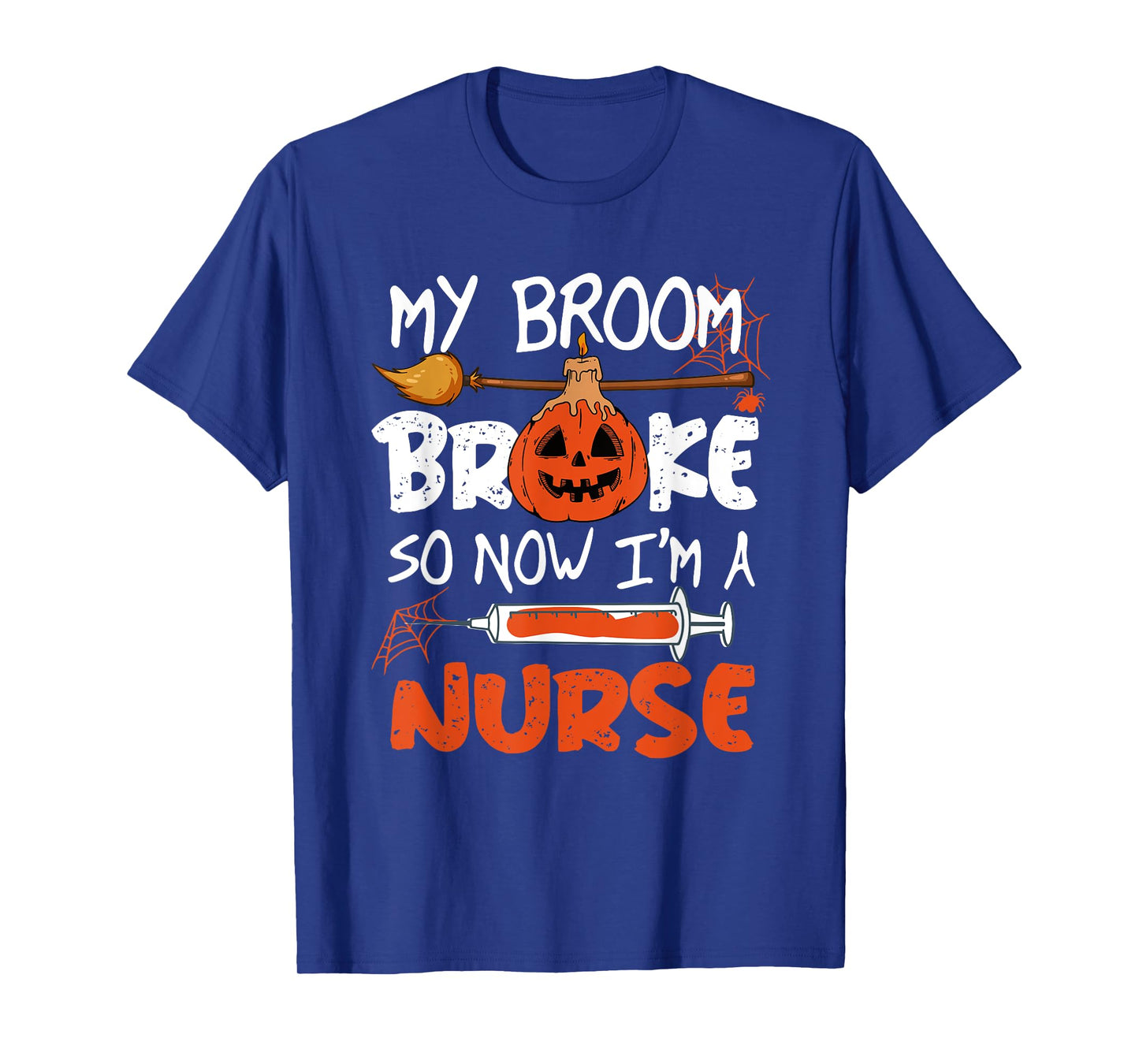 My Broom Broke So Now I'm A Nurse Funny Halloween T-Shirt