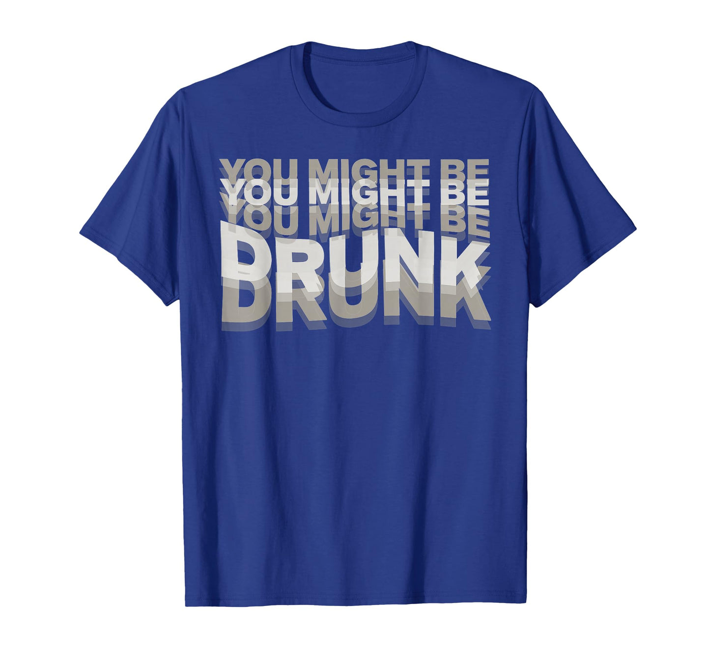 You Might Be Drunk T-Shirt