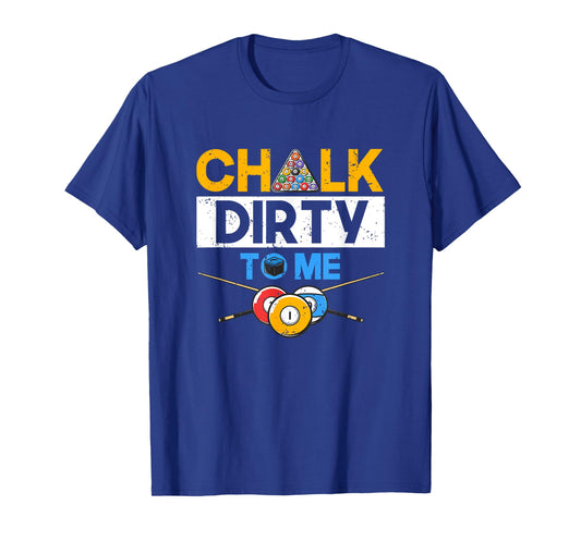 Funny Pool Player 8-Ball Billard Lover Chalk Dirty To Me T-Shirt