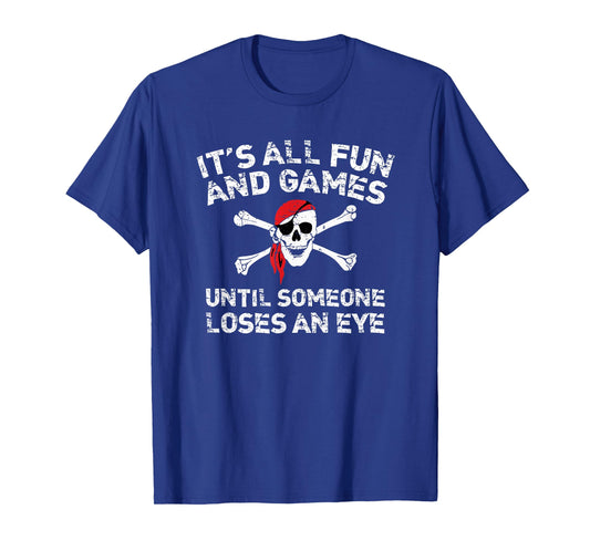 It's All Fun And Games Until Someone Loses An Eye T-Shirt T-Shirt