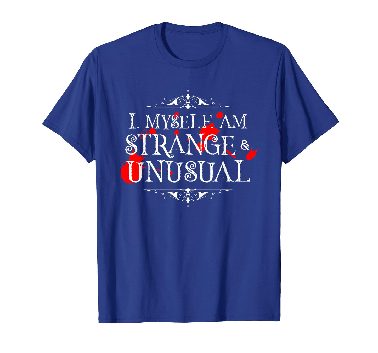 I Myself Am Strange & Unusual Halloween Red Blood White T-Shirt