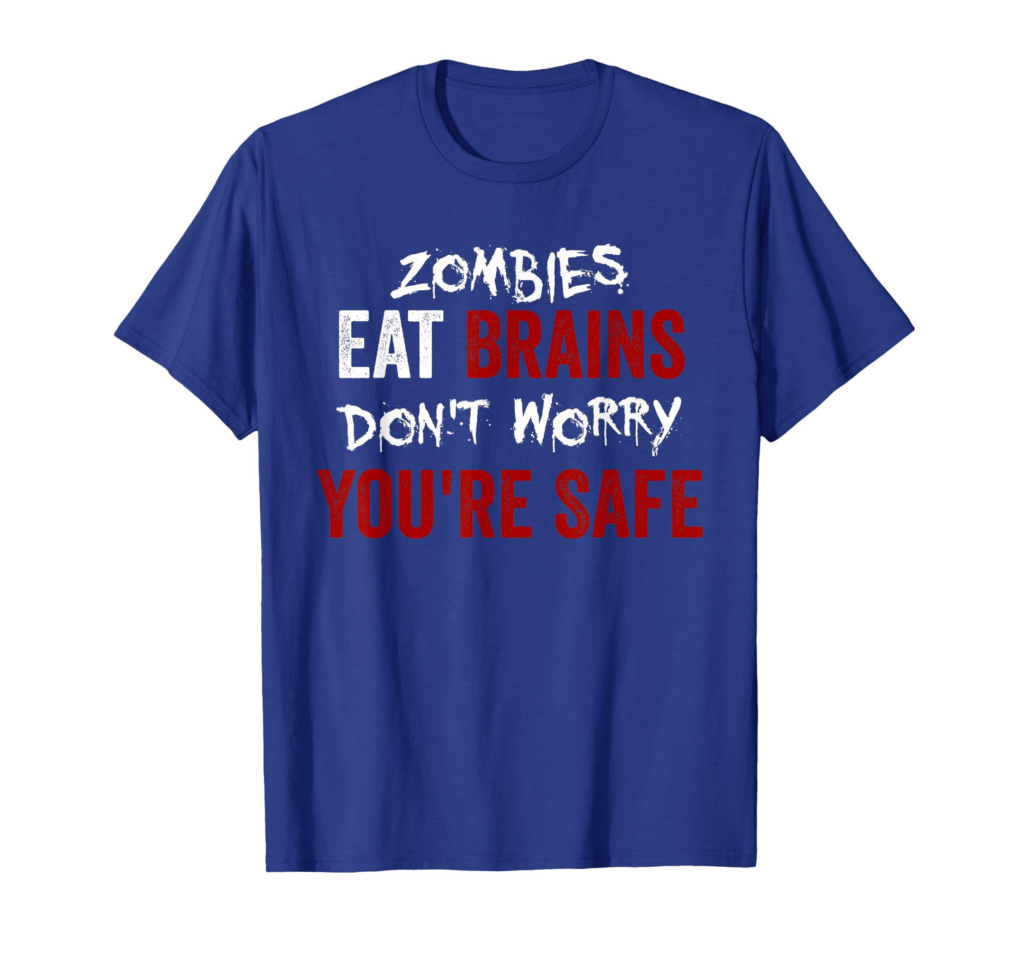 Zombies Eat Brains, Don't Worry You're Safe Funny Sarcastic T-Shirt