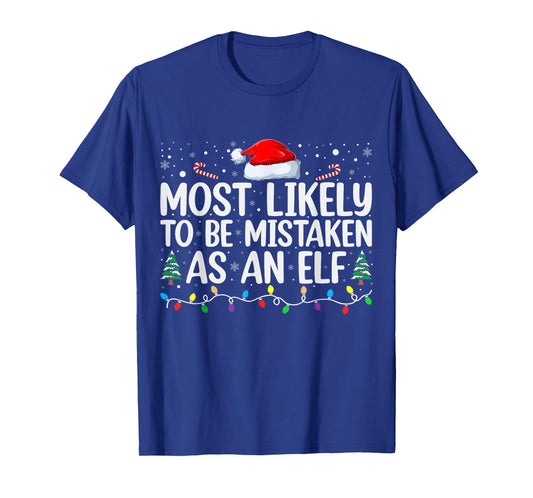 Most Likely To Be Mistaken As An Elf Family Christmas T-Shirt