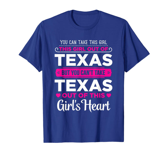 You Can Take This Girl Out Of Texas - Texas Gift Shirt T-Shirt