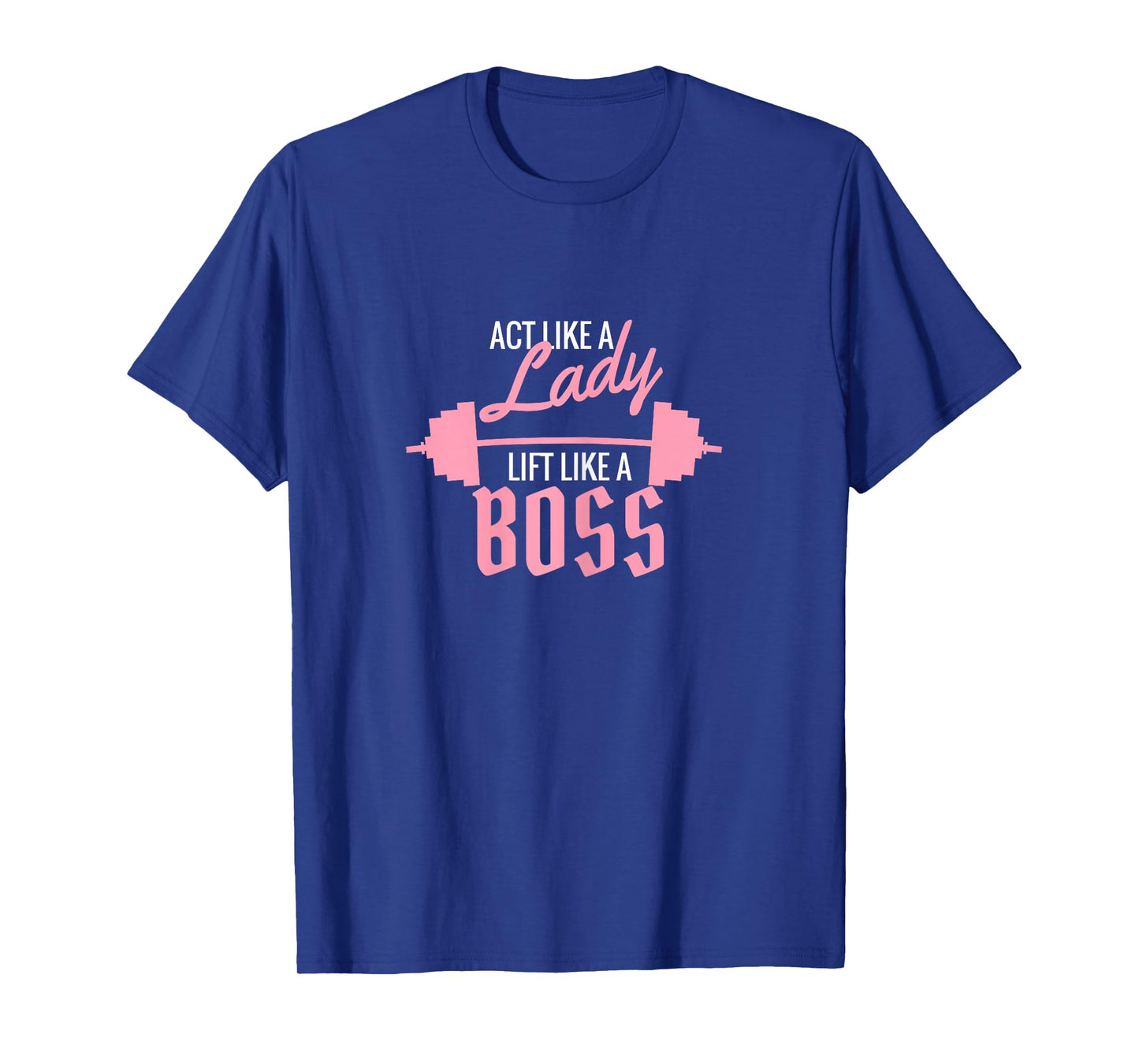 Act Like a Lady Lift Like a Boss T-Shirt