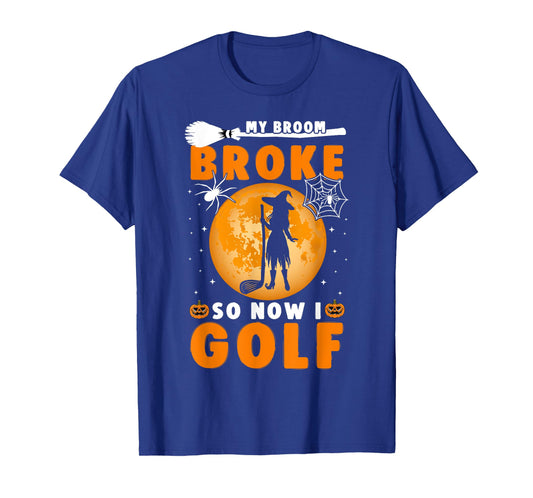 My Broom Broke So Now I Golf Halloween Spooky Witch Golfer T-Shirt
