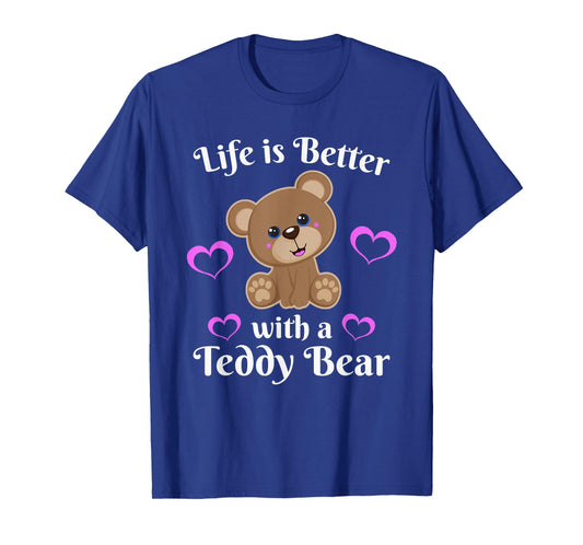 Life is Better With a Teddy Bear Cute Stuffed Animal Lover T-Shirt