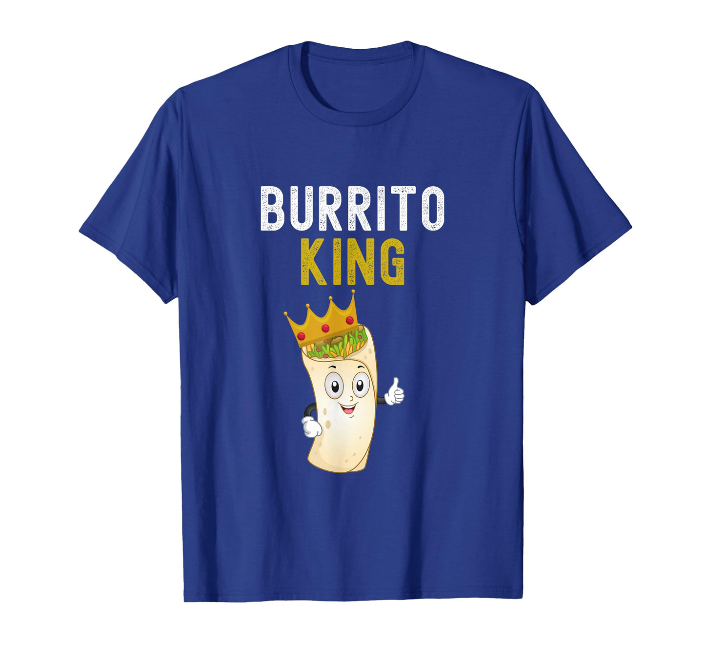 Burrito King Funny Burrito Lover Burrito King Humor T-Shirt