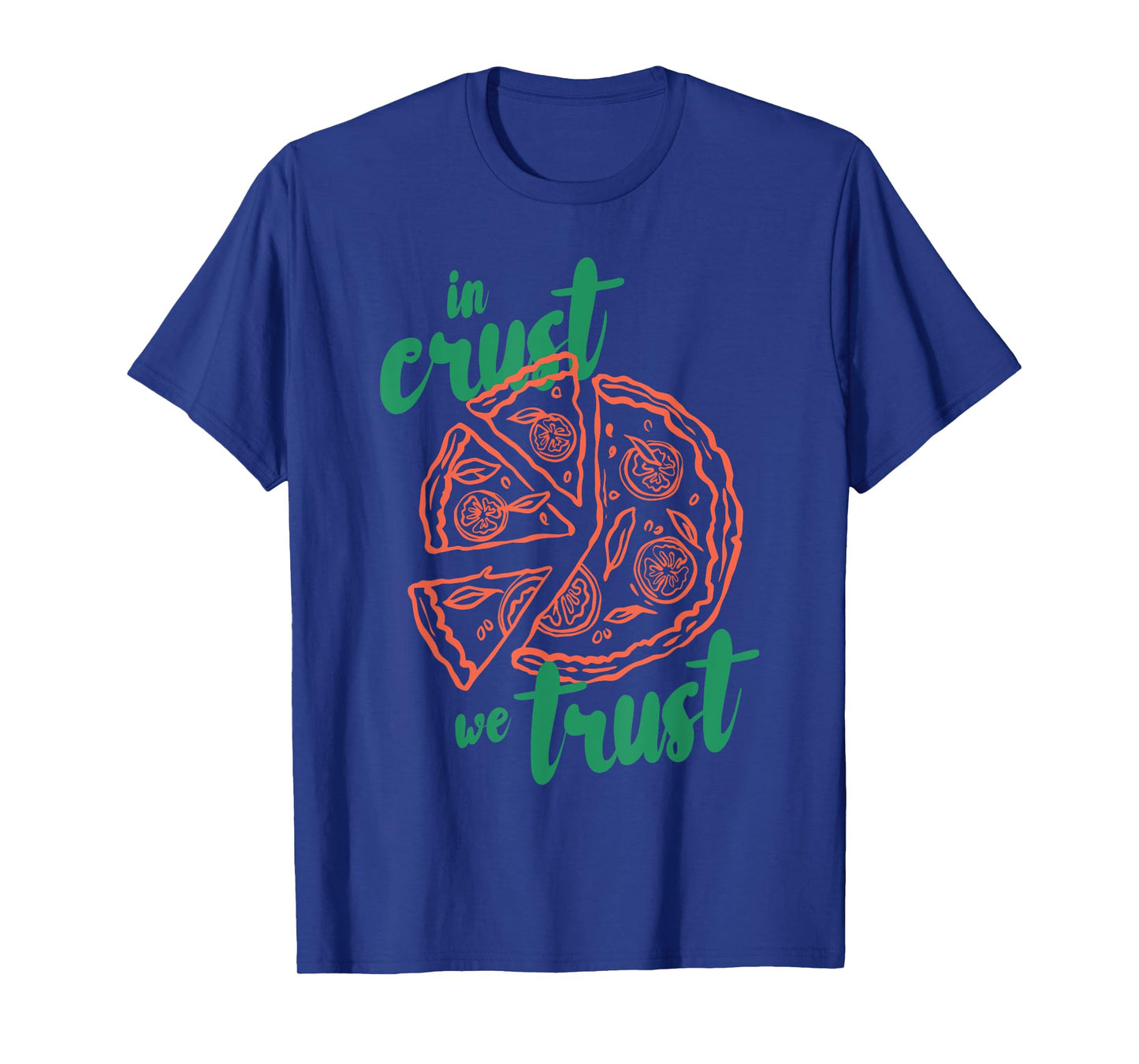 In crust we trust Funny design T-Shirt