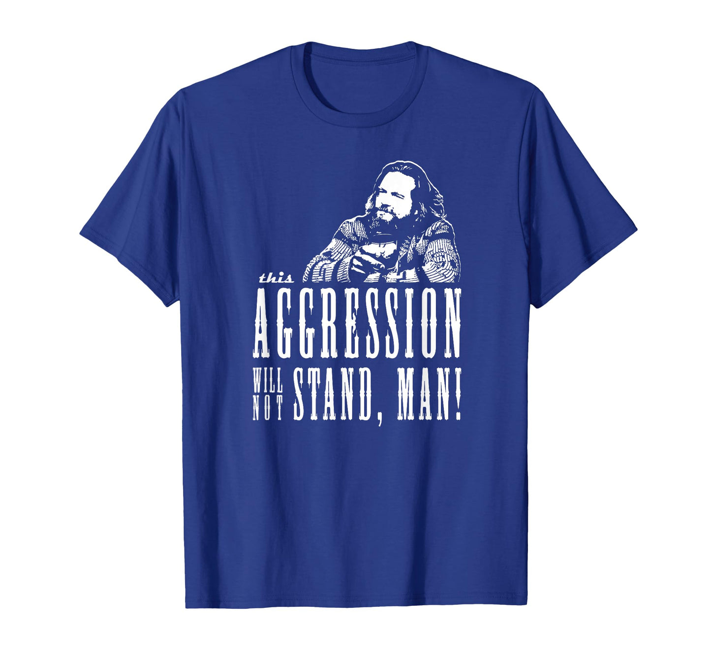 This Aggression Will not Stand Man T-Shirt
