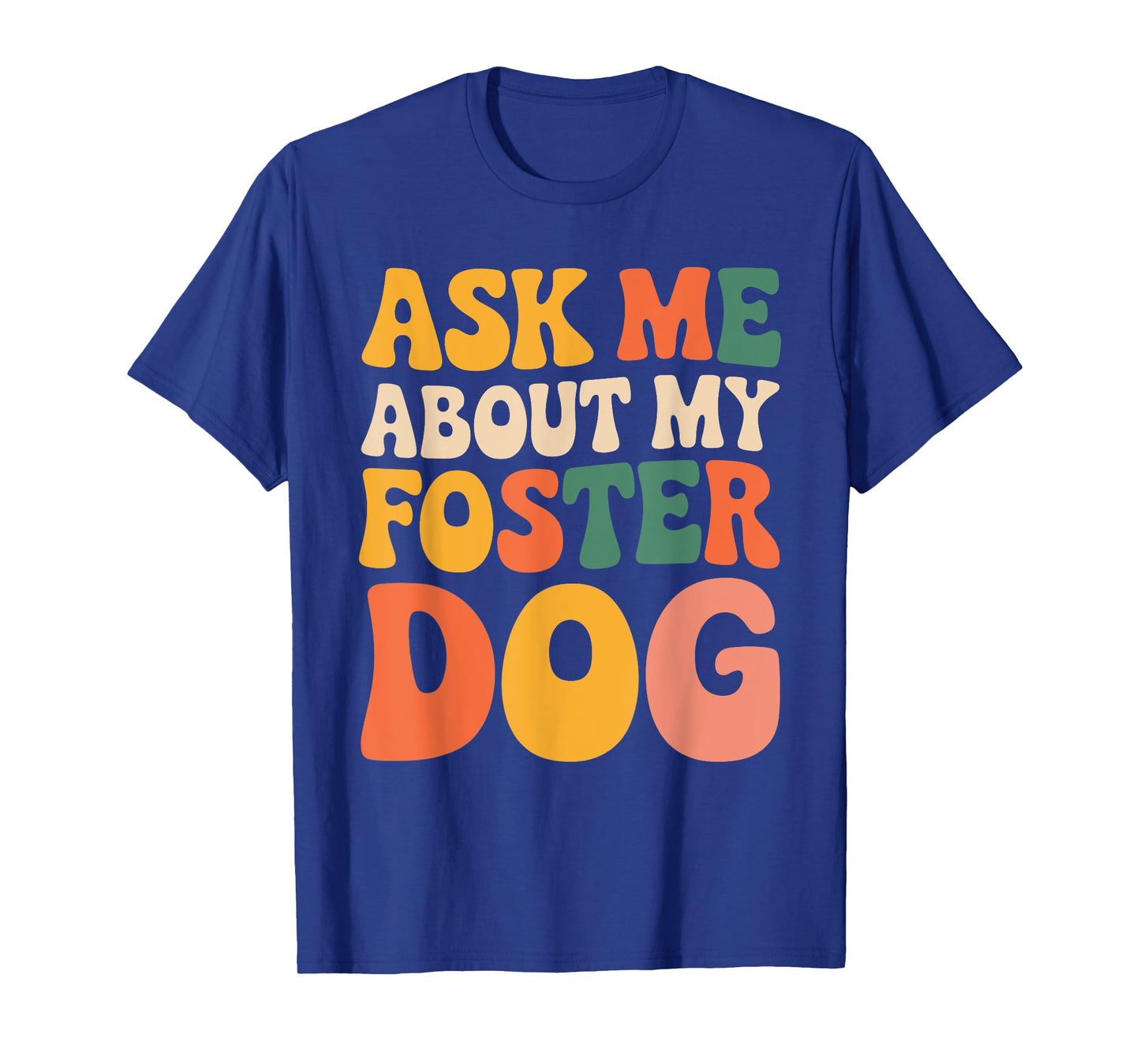 Ask Me About My Foster Dog Men Women T-Shirt