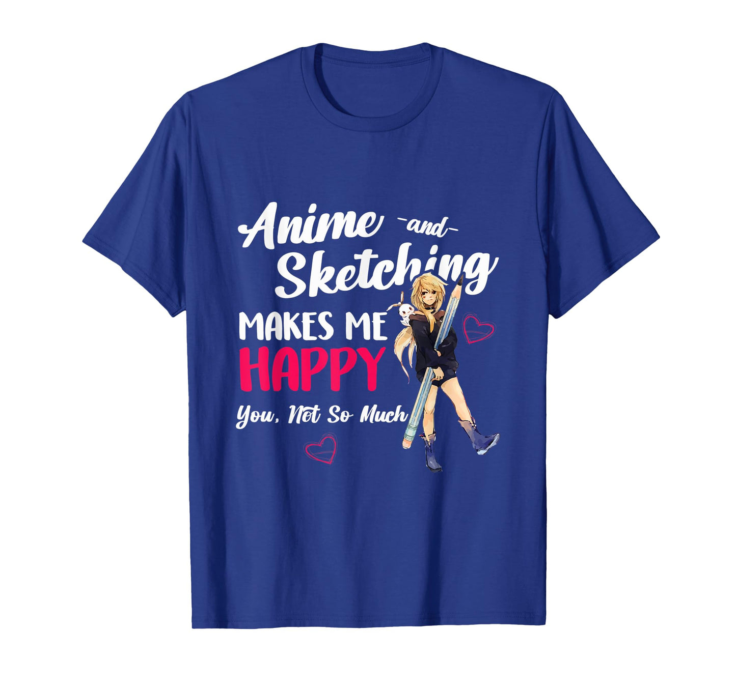 Anime and Sketching Makes Me Happy Anime Otaku Girl Gift T-Shirt