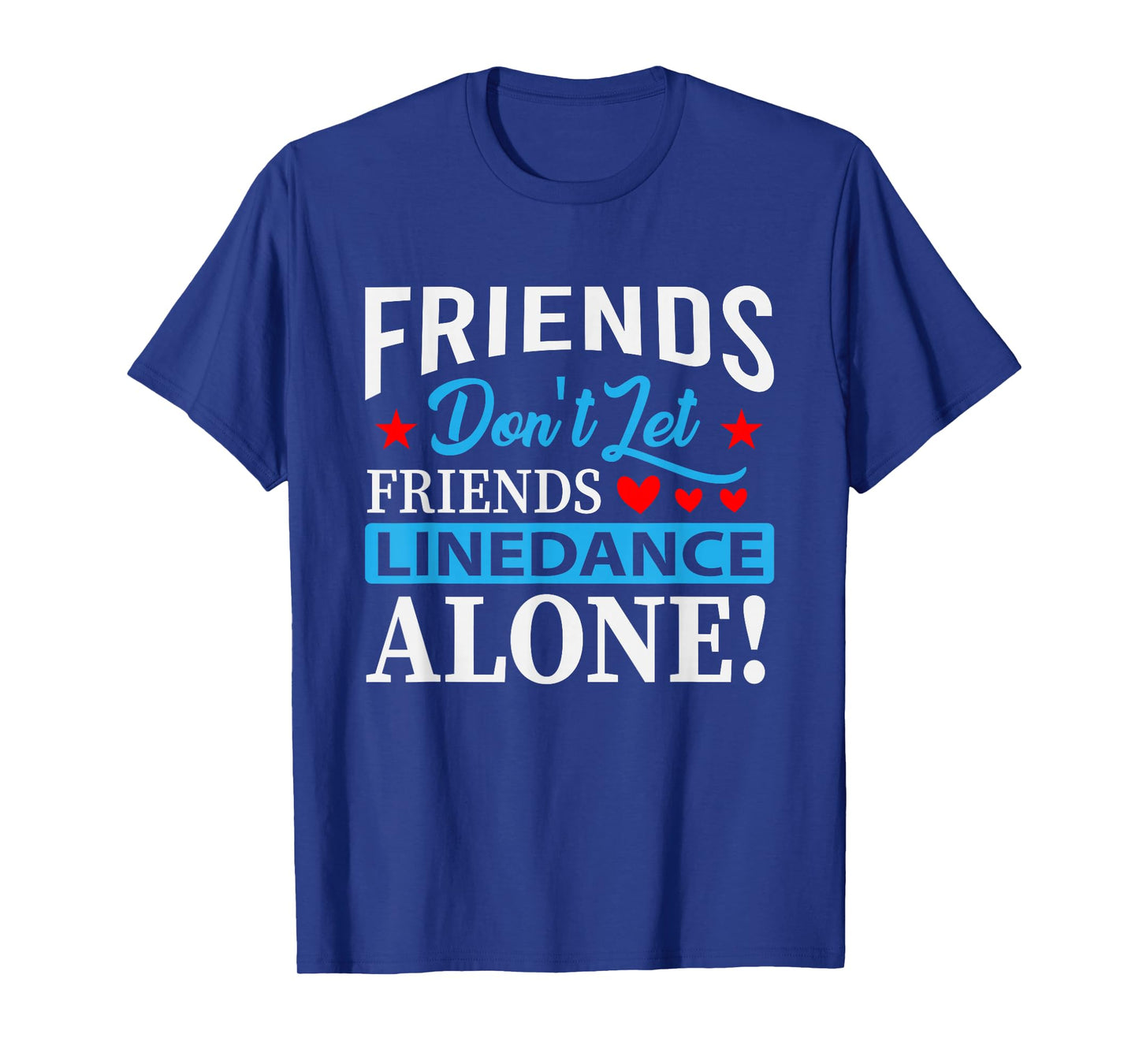 Friends Dont Let Friends Linedance Alone Line Dance T-Shirt Small