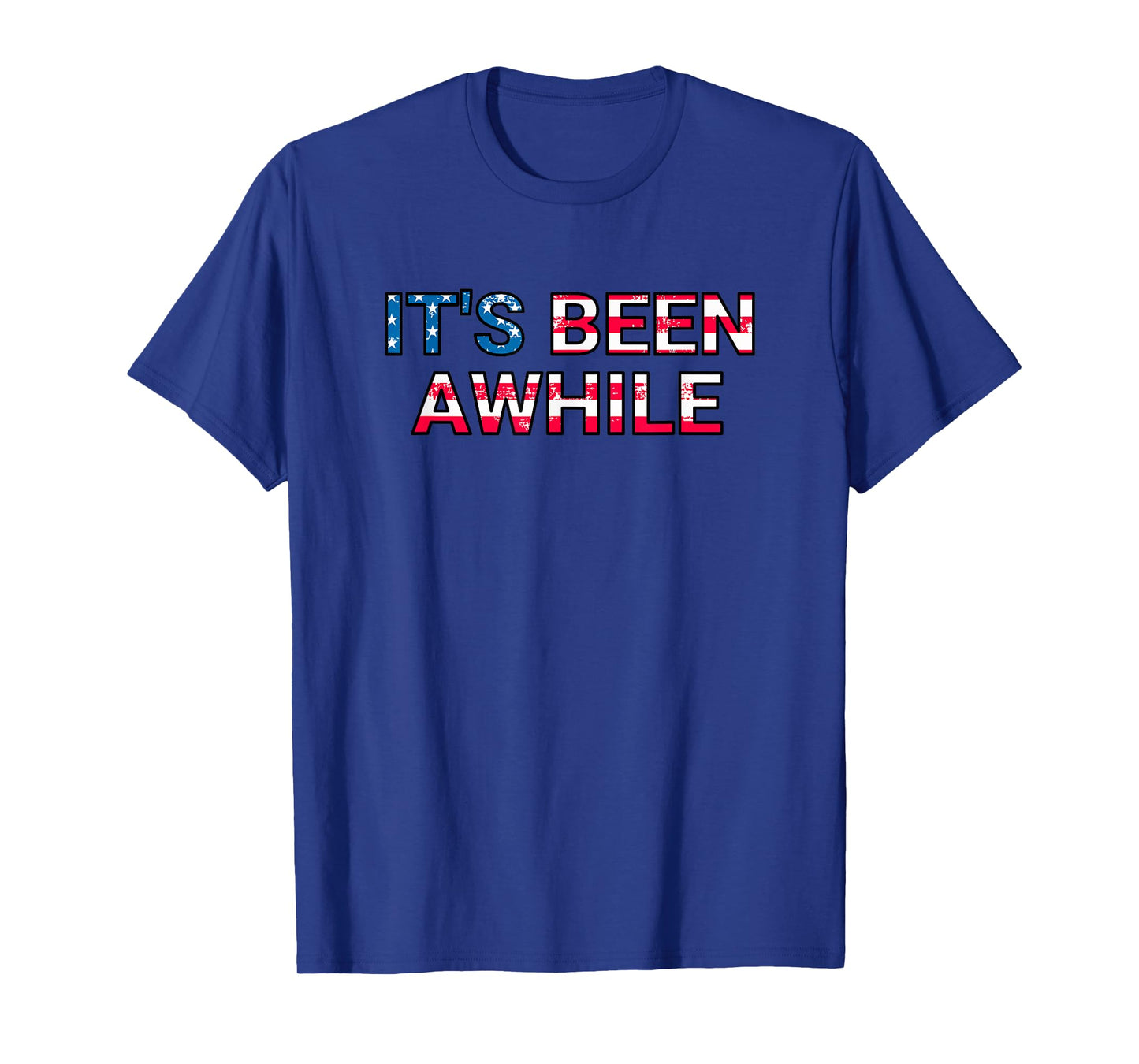 It's Been Awhile American Flag America T-Shirt