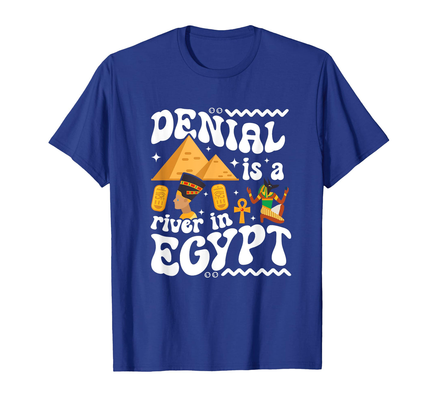 Denial Is A River In Egypt | Trendy | Funny | Gen-Z | Gift T-Shirt