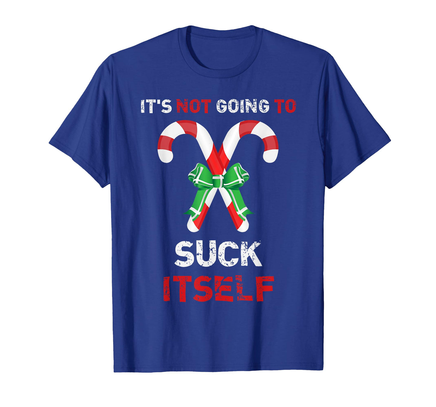 "It's Not Going To Suck Itself" Funny Christmas T-Shirt T-Shirt