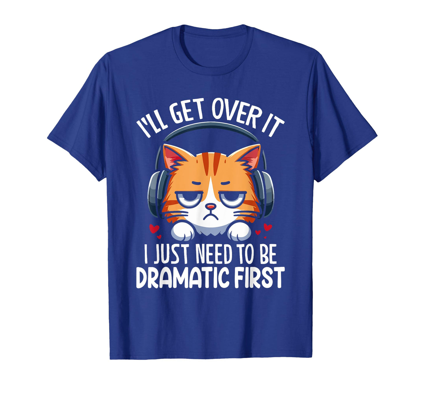 I'll Get Over It I Just Need to Be Dramatic First Drama T-Shirt