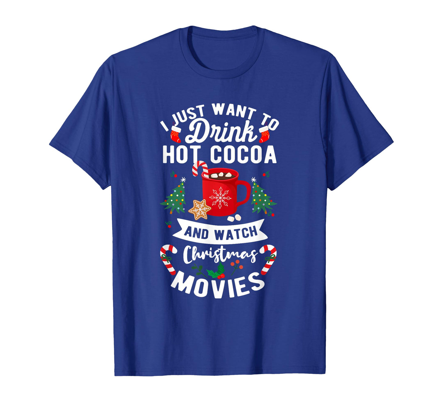 Drink Hot Cocoa Funny Quote Watch Christmas Movies T-Shirt