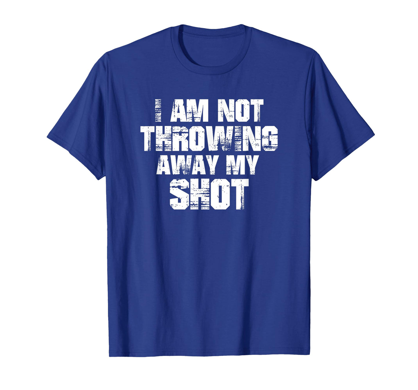 I Am Not Throwing Away My Shot Shirt Motivational T-Shirt T-Shirt