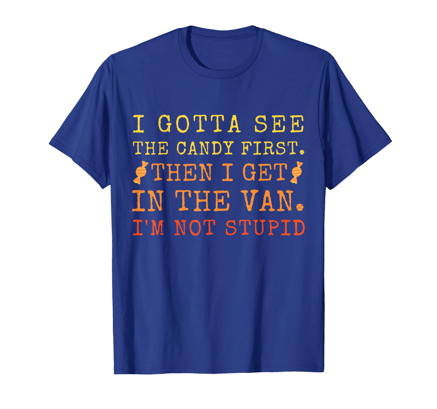 I Gotta See The Candy First Then I Get In The Van Men T-Shirt
