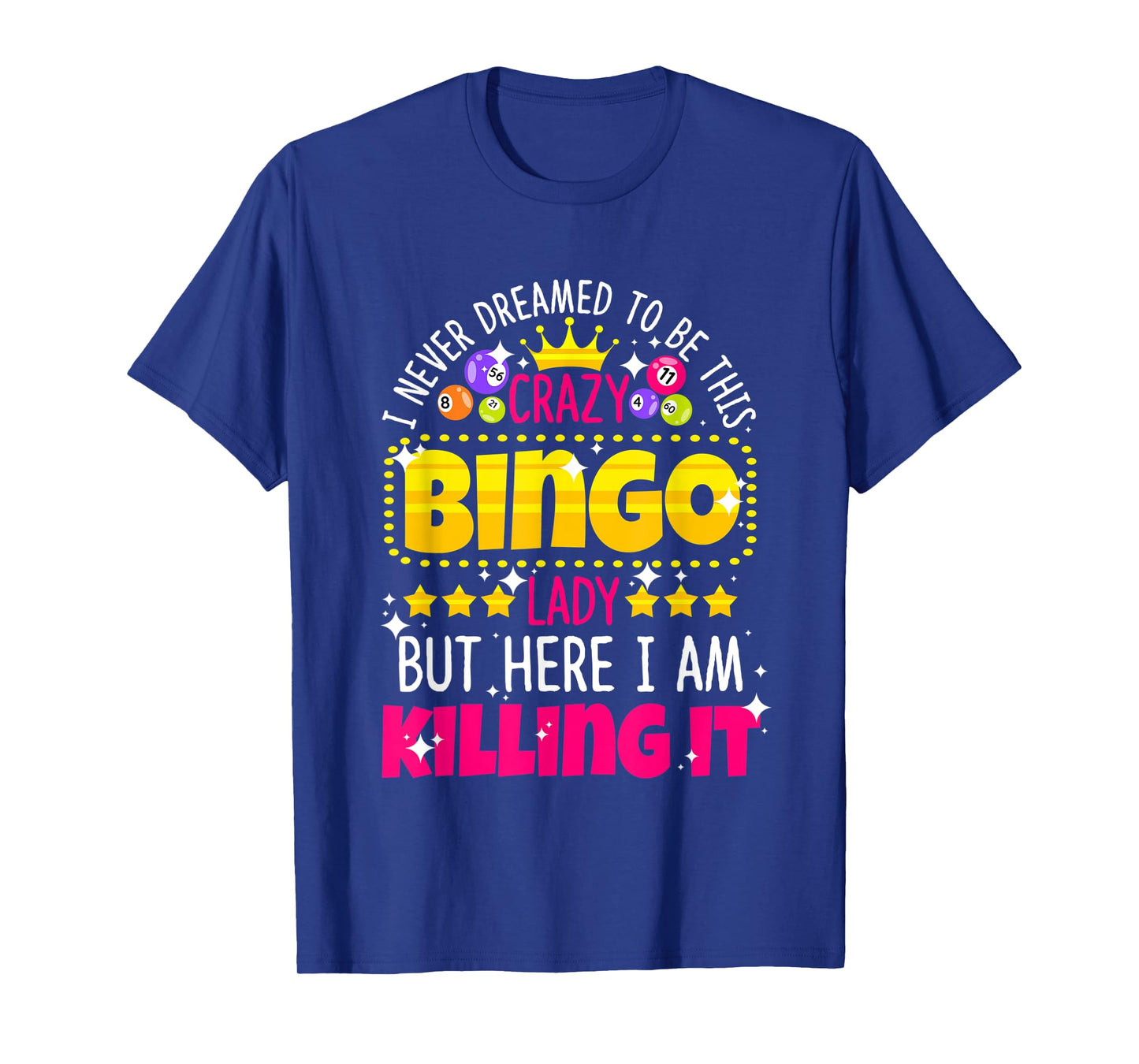 Never Dreamed to be Crazy Bingo Lady Here I am Killing It T-Shirt