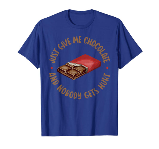Just give me Chocolate and nobody gets Hurt Chocolate Lover T-Shirt