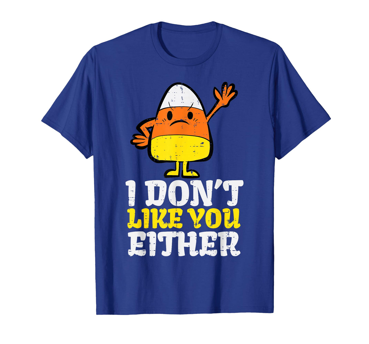 I Don't Like You Either Candy Corn Funny Halloween Costume T-Shirt