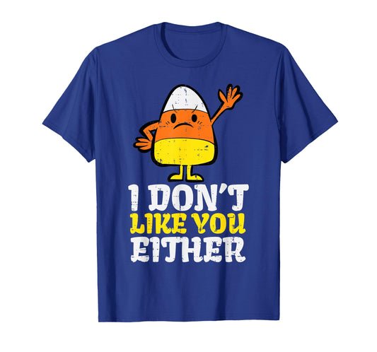 I Don't Like You Either Candy Corn Funny Halloween Costume T-Shirt
