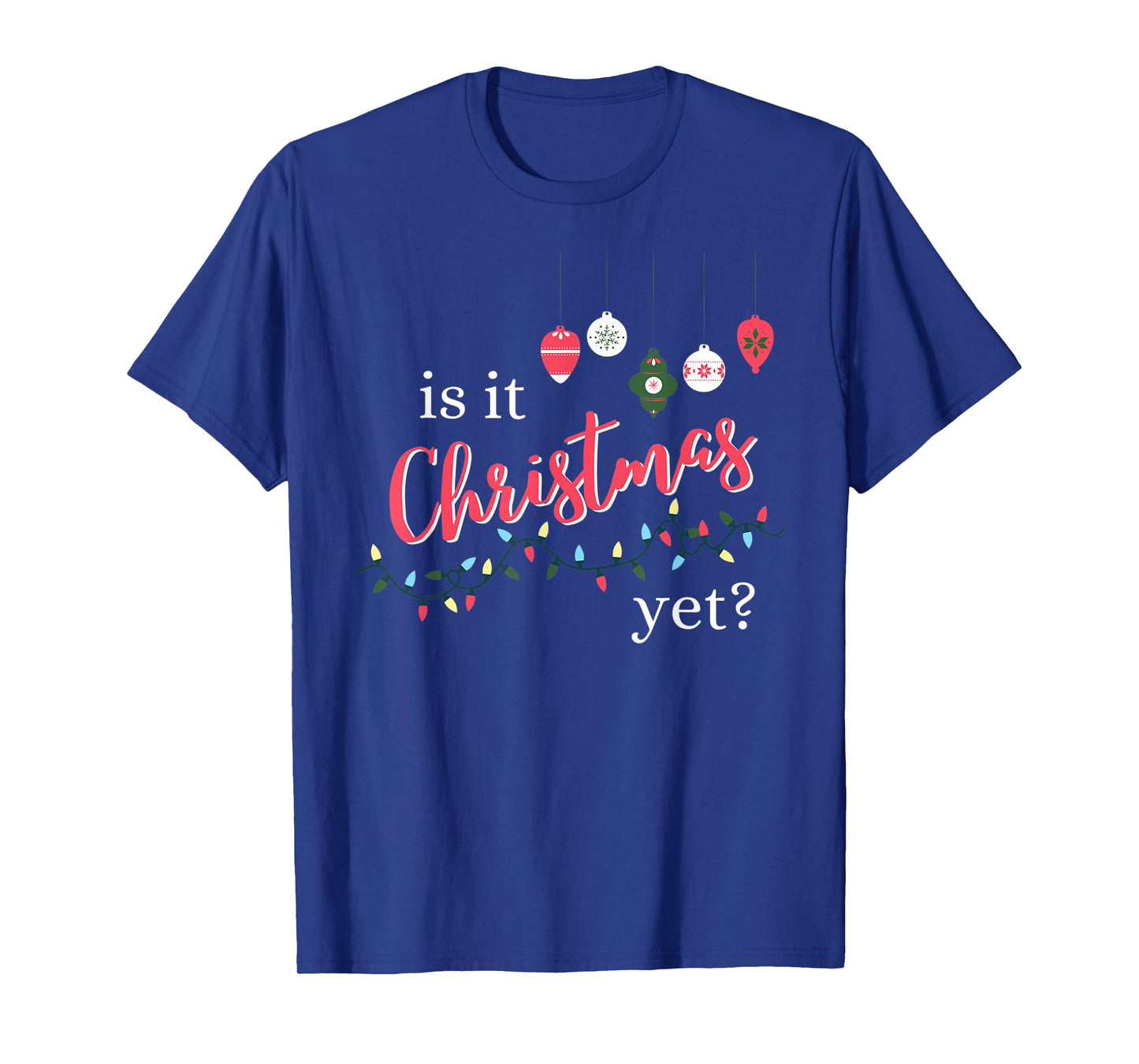 Is It Christmas Yet? Funny Christmas Saying Quote T-Shirt