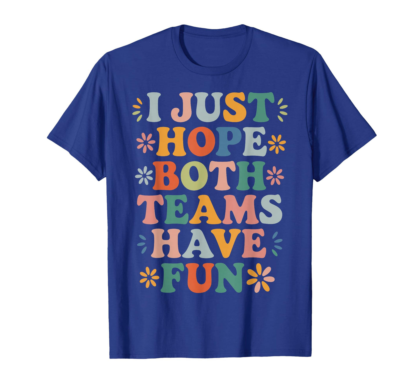 I Just Hope Both Teams Have Fun Retro Positivity Fun Saying T-Shirt