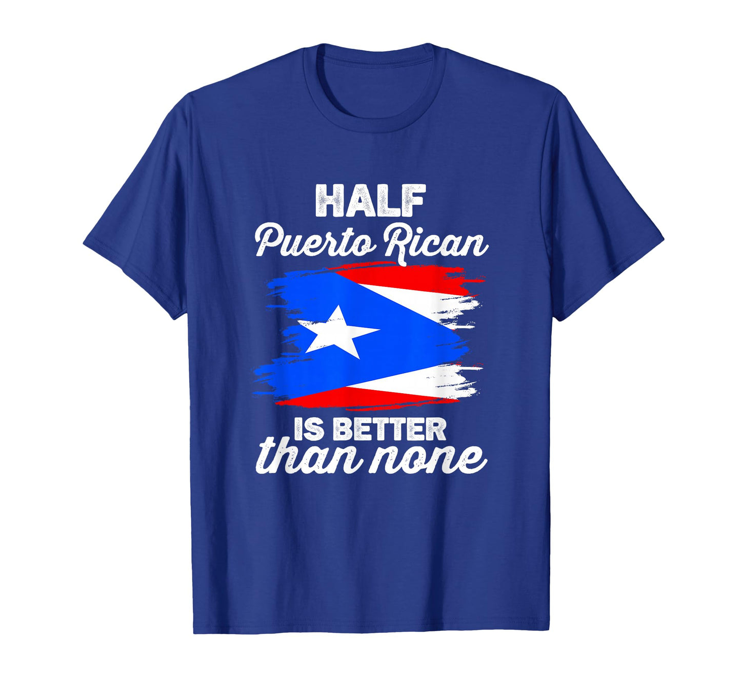 Half Puerto Rican is Better Than None Boricua Puerto Rico T-Shirt