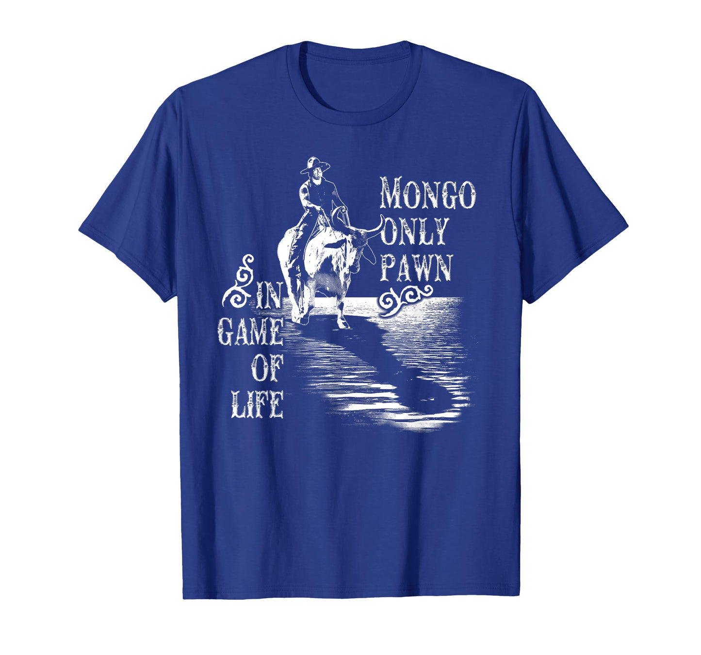 Mongo Only Pawn in Game of Life T-Shirt