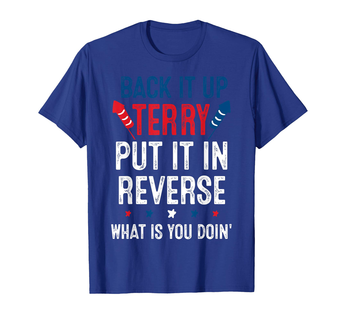 Back It Up Terry Put It In Reverse Fireworks Fun 4th Of July T-Shirt