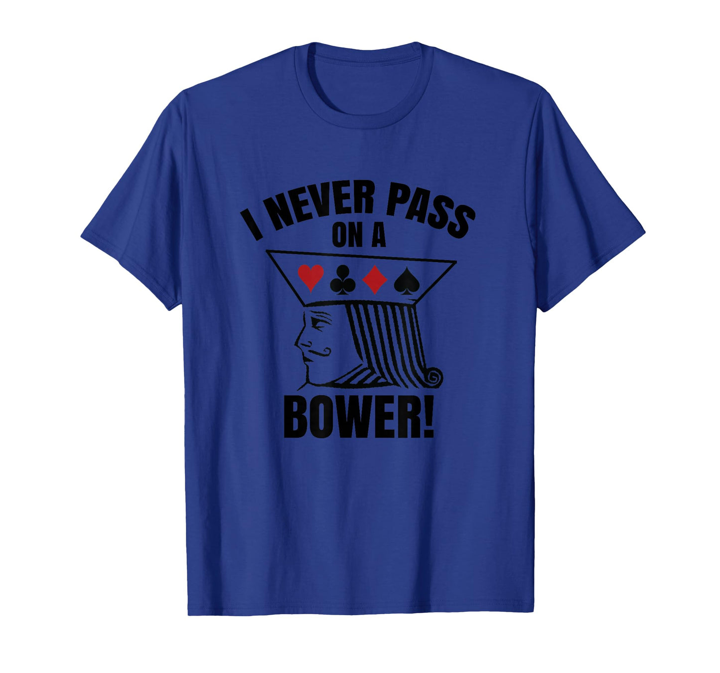 I Never Pass On A Bower - Funny Michigan Humor Euchre T-Shirt