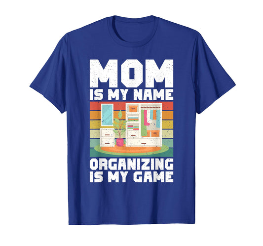 Mom is my Name Organizing is my Game Organizer T-Shirt